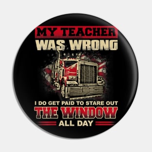 My Teacher Was Wrong Funny Truck Drivers Gift Pin