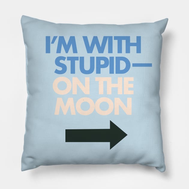 I'm With Stupid— On The Moon Pillow by Eugene and Jonnie Tee's