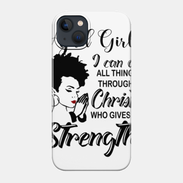 I Am An April Girl I Can Do All Things Through Christ Gives Me Strength - I Am An April Girl I Can Do All Things - Phone Case