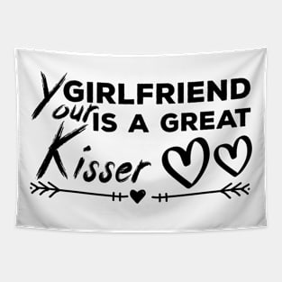 Your Girlfriend Is A Great Kisser Tapestry