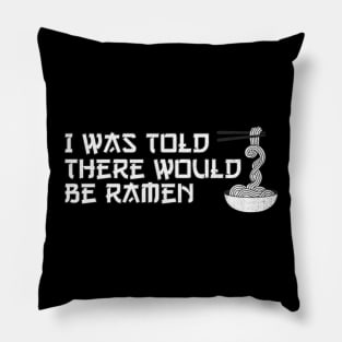 I was told there would be ramen Pillow