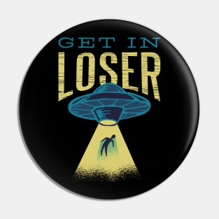 Get In Loser Alien UFO Pin