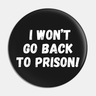 I Won't go Back To Prison Pin