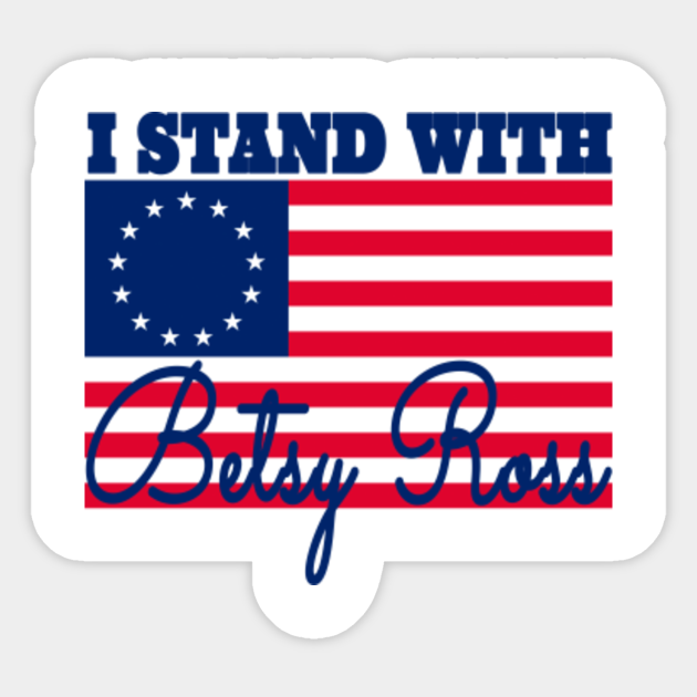 I Stand With Betsy Ross 13 Colonies Flag 13 Colonies Flag Sticker Teepublic