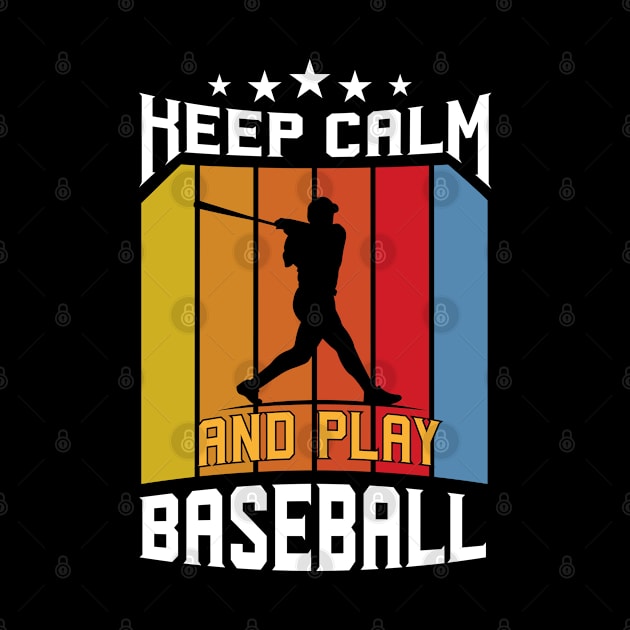 Keep Calm And Play Baseball by zooma