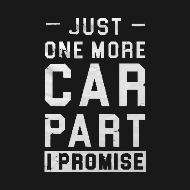 just one more car part i promise , Gift for Car Lover, Car Enthusiast Gift, Car Lover Gift, Car Mechanic Gift, Car Mechanic Shirt, Gift for Mechanic, Auto Mechanic Gift by creativitythings 