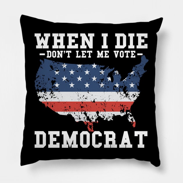 Retro When I Die Don't Let Me Vote Democrat Pillow by ValareanCie