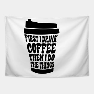 First I Drink The Coffee Then I Do The Things Tapestry