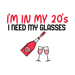 I’m In My 20’s, I Need My Glasses - Funny T-Shirt