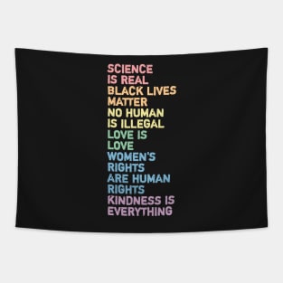 science is real black lives matter no human is illegal love is love women's rights are human rights kindness is everything Tapestry