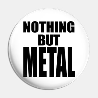 Nothing But Metal Pin