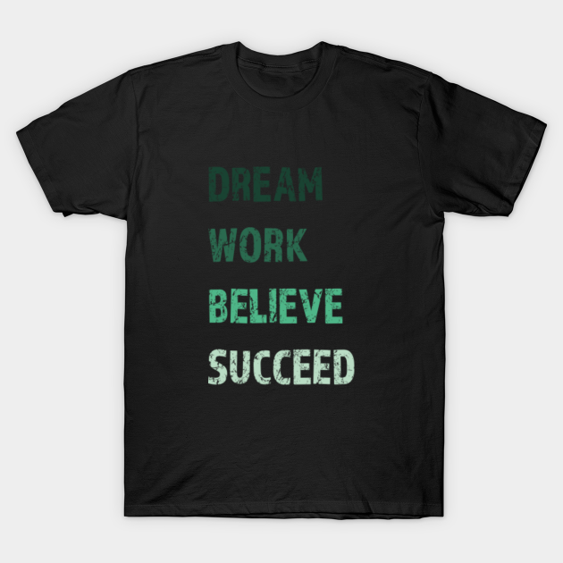 Discover Dream, work, believe, succeed green - Follow Your Dreams Gift - T-Shirt