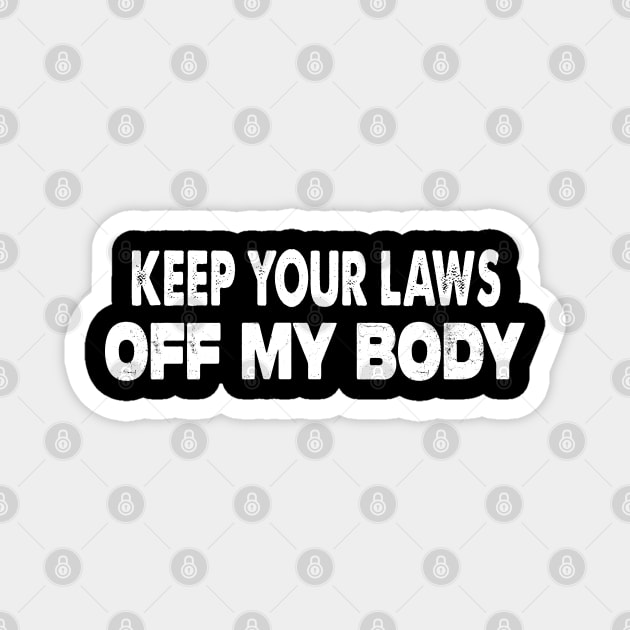 Keep Your Laws Off My Body Magnet by raeex