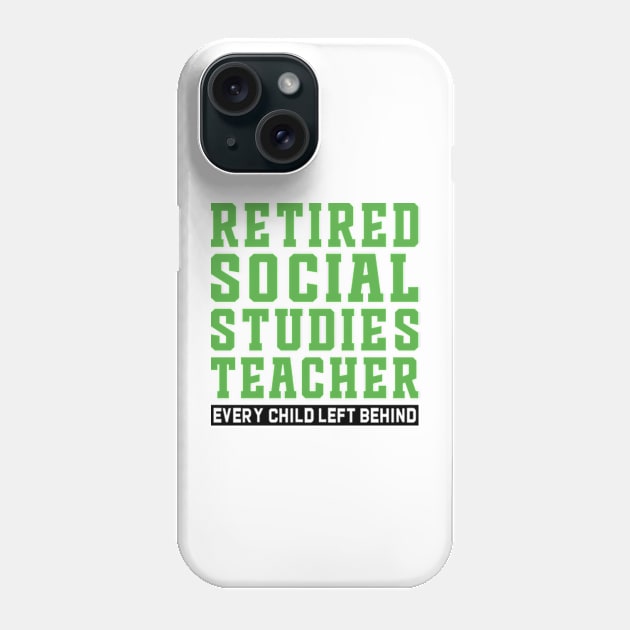 Retired Social Studies Teacher, Every Child Left Behind Phone Case by justin moore