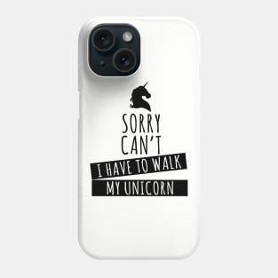 Sorry Can T I Have To Walk To My Unicorn Womens Ladies Unicorn Phone Case