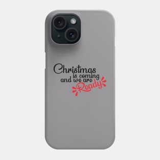 Christmas is coming and we are ready T-Shirt Phone Case