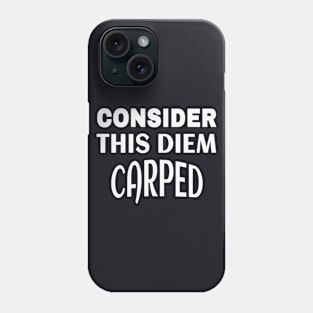 Consider this Dieam Carped funny Saying Phone Case