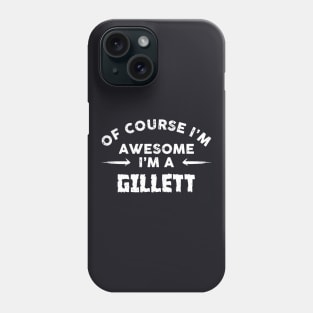 Of Course I Am Awesome I Am A Gillett Black And White Shirt For Mens Or Womens Awesome Phone Case