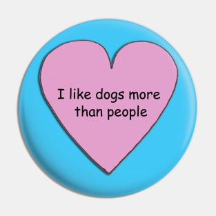 I like dogs more than people 2 Pin