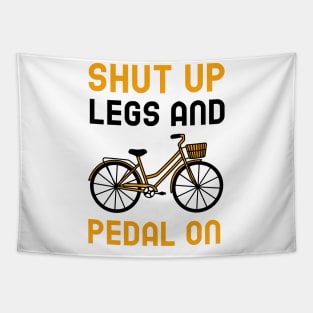 Shut Up Legs And Pedal On Tapestry