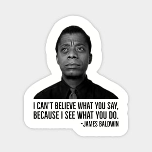 James Baldwin, I can’t believe what you say because I see what you do, Black History Magnet