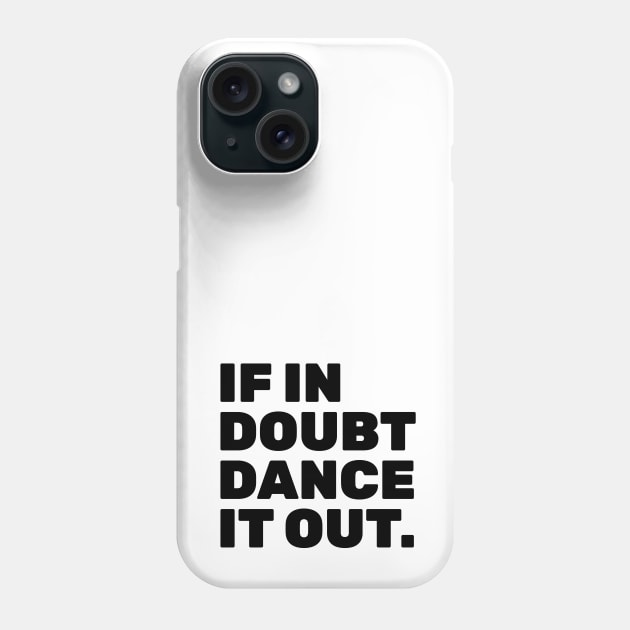 If In Doubt Dance It Out Phone Case by TheNativeState