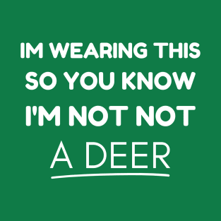 Im Wearing This So You Know Im Not A Deer Funny Buck Deer Hunting Joke T-Shirt