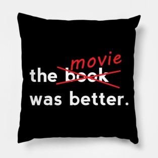 The Movie Was Better Pillow