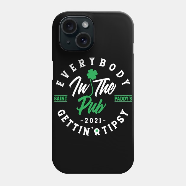 Everybody In The Pub 2021 Getting Tipsy St Patricks Day Shamrock Phone Case by ZimBom Designer