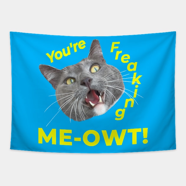 You're Freaking Meowt! Surprised Kitty Tapestry by RogerTheCat