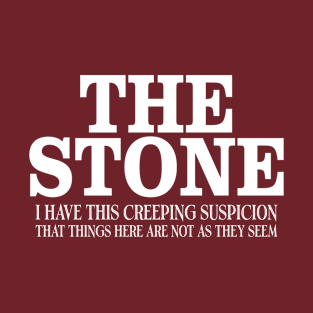 The Stone I Have This Creeping Suspicion T-Shirt