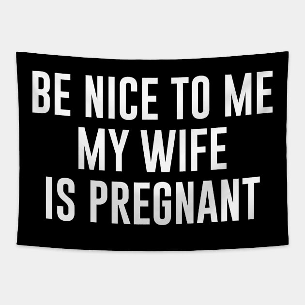 Be Nice To Me My Wife Is Pregnant Tapestry by martinroj