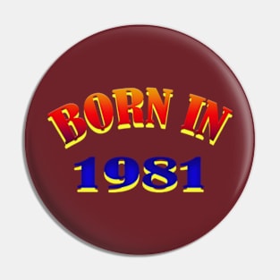 Born In 1981 T shirt Pin