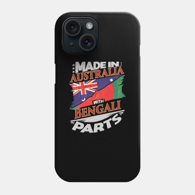 Made In Australia With Bengali Parts - Gift for Bengali From Bangladesh Phone Case by Country Flags