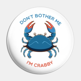 Don't Bother Me I'M crabby Pin