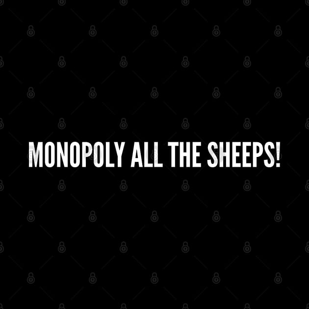 Monopoly All The Sheeps - Funny Joke Statement Humor Slogan Quotes Saying by sillyslogans