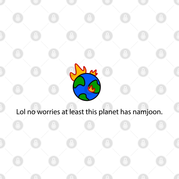 BTS Meme "Lol no worries at least this planet has namjoon" by KPOPBADA