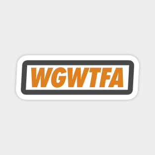 The WGWTFA Magnet