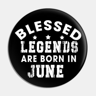 Blessed Legends Are Born In June Funny Christian Birthday Pin