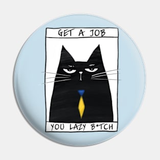 Poster with funny cat and inscription "Get a job, you lazy bitch" Pin