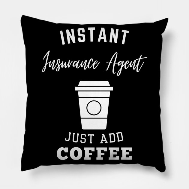 Instant insurance agent just add coffee Pillow by Annoying Shirts