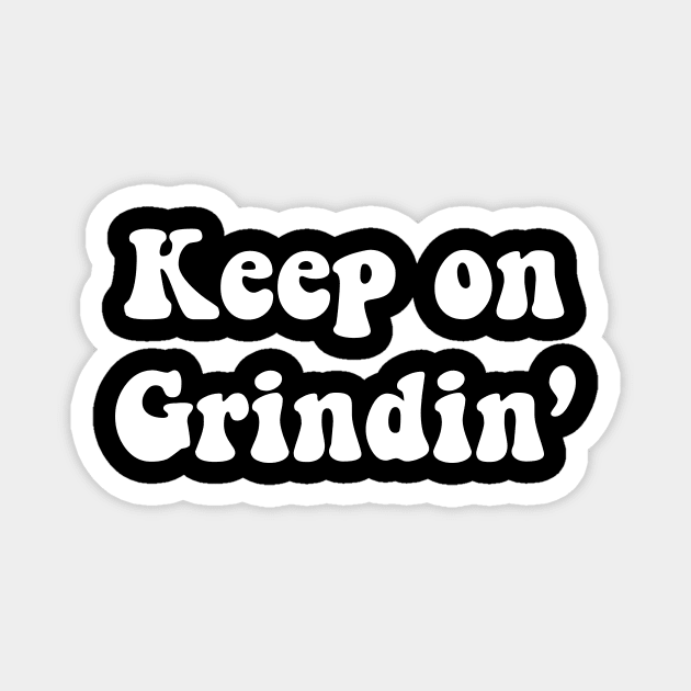 Keep on Grindin Magnet by TheCosmicTradingPost