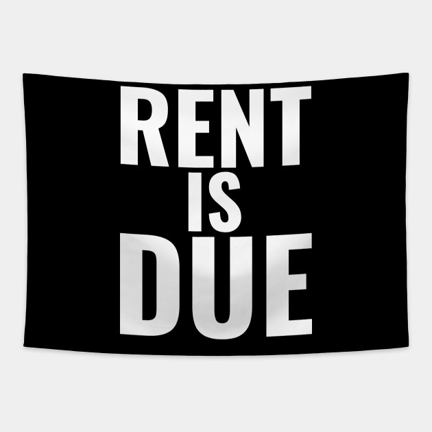 Rent Is Due Rents Due Tapestry TeePublic