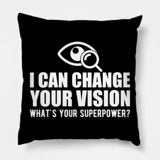 Optometrist - I can change your vision what's your superpower? b Pillow