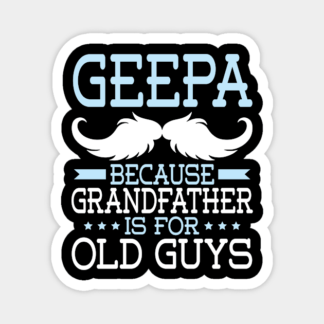 Geepa Because Grandfather Is For Old Guys Happy Father Daddy Magnet by Cowan79