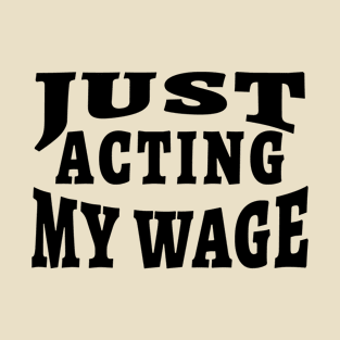 Just Acting My Wage Quiet Quitting T-Shirt