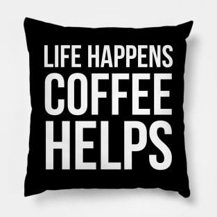 Life Happens Coffee Helps Pillow