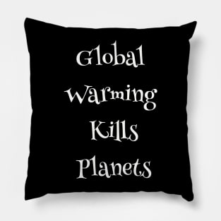 Global Warming Kills Planets, Environmental, Climate Change Pillow