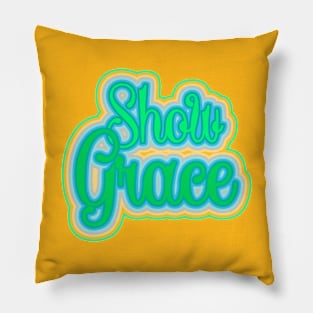 Show Grace Inspirational  design Pillow