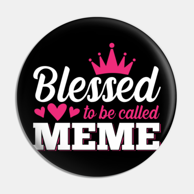 Blessed To Be Called Memet Shirt Thankful Blessed Meme Mothers Day Pin Teepublic